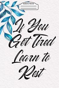 Academic Planner 2019-2020 - If You Get Tired Learn to Rest