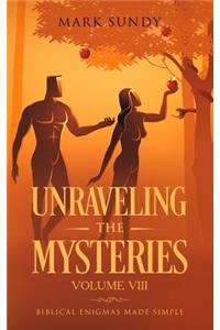 Unraveling the Mysteries Volume VIII