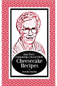 Aunt Dot's Cookbook Collection Cheesecake Recipes