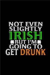 Not Even Slightly Irish But I'm Going to Get Drunk