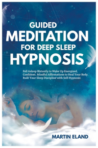 Guided Meditations for Sleep and Mindfulness: Relaxation techniques and positive affirmations to defeat anxiety and insomnia. Start to feel relaxed and fall asleep effortlessly thanks to this gu