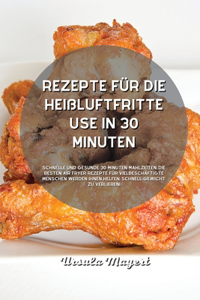 Rezepte für die Heißluftfritteuse in 30 Minuten