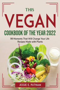 Vegan Cookbook of the Year 2022: 99 Moments That Will Change Your Life Recipes Made with Plants