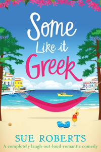 Some Like It Greek: A completely laugh-out-loud romantic comedy