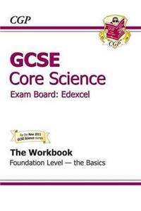 GCSE Core Science Edexcel Workbook - Foundation The Basics (A*-G course)