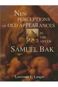 New Perceptions of Old Appearances in the Art of Samuel Bak