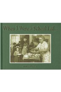 When I Were a School Lad...