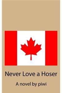 Never Love a Hoser