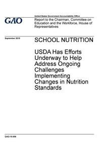 School nutrition, USDA has efforts underway to help address ongoing challenges implementing changes in nutrition standards