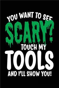 You Want To See Scary? Touch My Tools And I'll Show You!