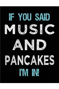 If You Said Music And Pancakes I'm In