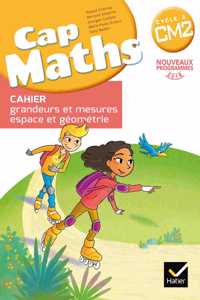 Cap Maths CM2 Cahier de geometrie grandeurs et mesures  ed 2017