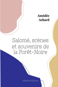 Salomé, scènes et souvenirs de la Forêt-Noire