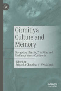 Girmitiya Culture and Memory: Navigating Identity, Tradition, and Resilience Across Continents