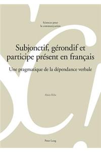 Subjonctif, Gerondif Et Participe Present En Francais: Une Pragmatique de la Dépendance Verbale