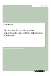 Parental involvement in learning. Implication to the academic achievement of learners