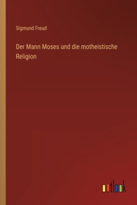 Mann Moses und die motheistische Religion