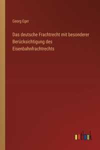 deutsche Frachtrecht mit besonderer Berücksichtigung des Eisenbahnfrachtrechts