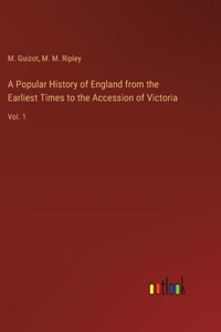 Popular History of England from the Earliest Times to the Accession of Victoria