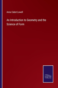 Introduction to Geometry and the Science of Form