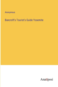 Bancroft's Tourist's Guide Yosemite