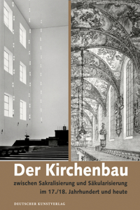 Der Kirchenbau zwischen Sakralisierung und Sakularisierung im 17./18. Jahrhundert und heute