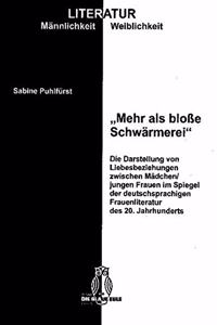 Mehr ALS Bloße Schwärmerei: Die Darstellung Von Liebesbeziehungen Zwischen Mädchen /Jungen Frauen Im Spiegel Der Deutschsprachigen Frauenliteratur Des 20. Jahrhunderts