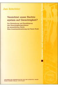 Verzichtet Unser Rechtssystem Auf Gerechtigkeit?: Zur Entstehung Und Bewaltigung Des Gerechtigkeitsproblems Im Neuzeitlichen Recht. Eine Auseinandersetzung Mit Paolo Prodi