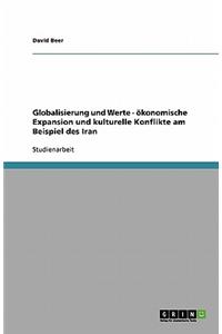 Globalisierung und Werte - ökonomische Expansion und kulturelle Konflikte am Beispiel des Iran