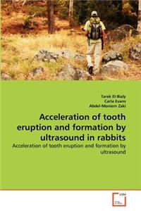 Acceleration of tooth eruption and formation by ultrasound in rabbits