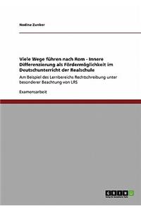 Viele Wege führen nach Rom - Innere Differenzierung als Fördermöglichkeit im Deutschunterricht der Realschule