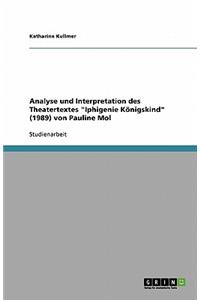 Analyse und Interpretation des Theatertextes Iphigenie Königskind (1989) von Pauline Mol