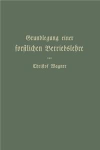 Grundlegung einer forstlichen Betriebslehre