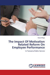 The Impact Of Motivation Related Reform On Employee Performance