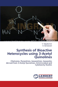 Synthesis of Bioactive Heterocycles using 3-Acetyl Quinolines