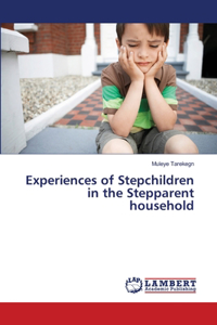 Experiences of Stepchildren in the Stepparent household