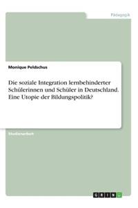 soziale Integration lernbehinderter Schülerinnen und Schüler in Deutschland. Eine Utopie der Bildungspolitik?