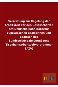 Verordnung Zur Regelung Der Arbeitszeit Der Den Gesellschaften Des Deutsche Bahn Konzerns Zugewiesenen Beamtinnen Und Beamten Des Bundeseisenbahnvermo