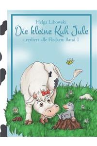Die kleine Kuh Jule - verliert alle Flecken (Band 1)