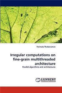 Irregular Computations on Fine-Grain Multithreaded Architecture