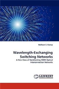 Wavelength-Exchanging Switching Networks