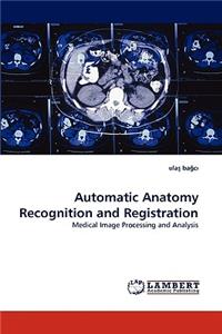 Automatic Anatomy Recognition and Registration