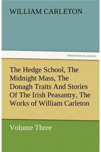 Hedge School, the Midnight Mass, the Donagh Traits and Stories of the Irish Peasantry, the Works of William Carleton, Volume Three