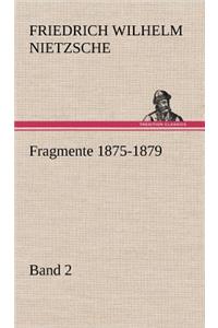 Fragmente 1875-1879, Band 2