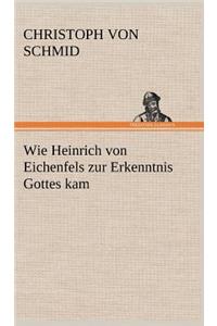 Wie Heinrich Von Eichenfels Zur Erkenntnis Gottes Kam