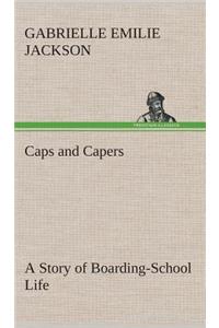 Caps and Capers A Story of Boarding-School Life