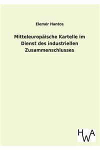 Mitteleuropaische Kartelle Im Dienst Des Industriellen Zusammenschlusses