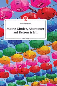 Meine Kinder, Abenteuer auf Reisen und Ich. Life is a Story - story.one