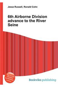 6th Airborne Division Advance to the River Seine