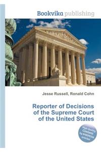 Reporter of Decisions of the Supreme Court of the United States